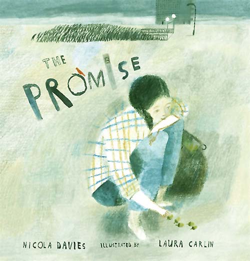 The Promise, written by Nicola Davies, illustrated by Laura Carlin (Walker Books, 2013)